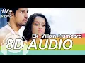 Lagu Hamdard 8D Audio Song 🎧- Ek Villain (Arijit Singh | Mithoon | Sidharth Malhotra |  Shraddha Kapoor)