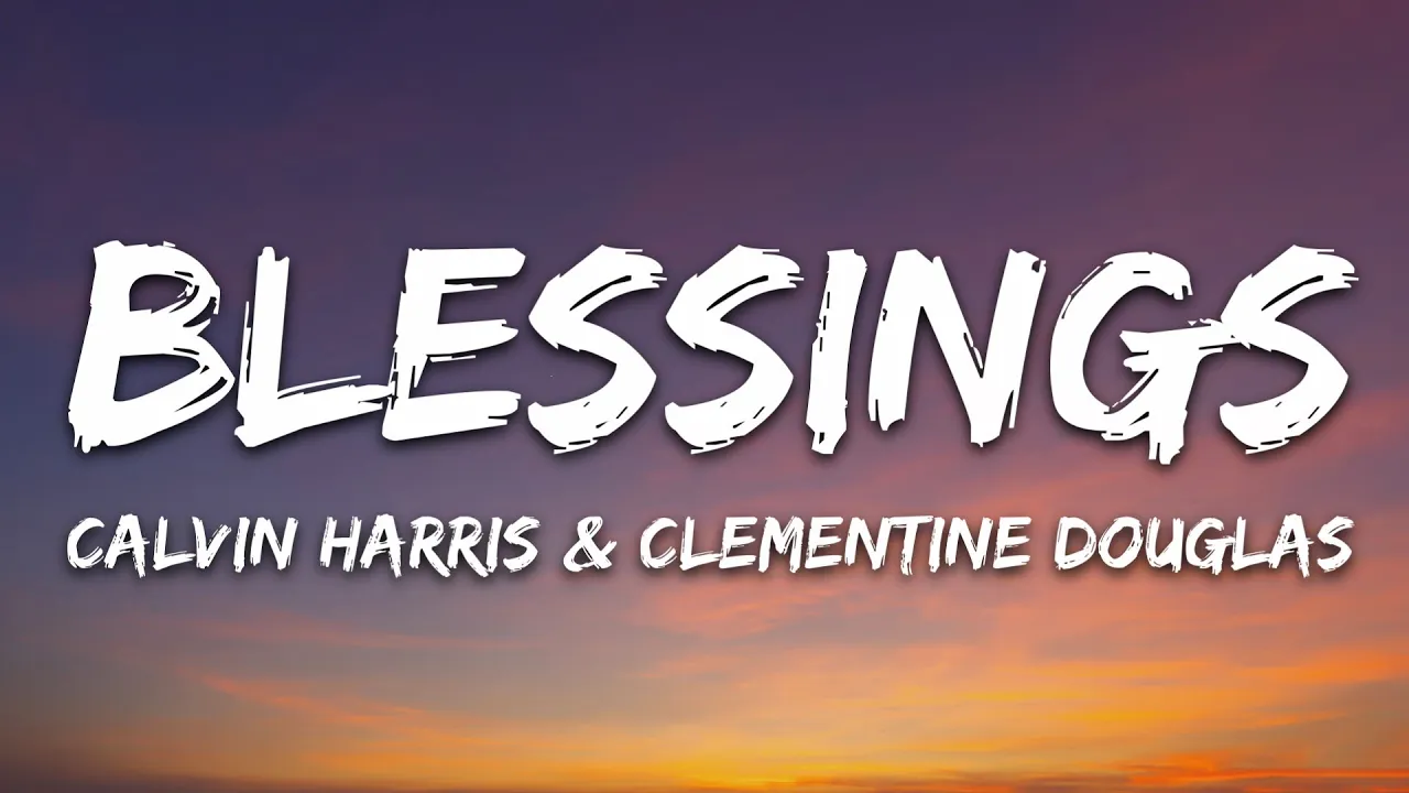 Calvin Harris, Clementine Douglas - Blessings (Lyrics) Calvin Harris, Clementine Douglas - Blessings (Lyrics)