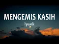 Download Lagu Ipank - Mengemis Kasih (Lirik Lagu)
