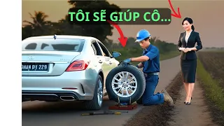 Chàng trai phụ hồ dừng lại giúp cô gái thay lốp xe, không ngờ cuộc đời anh bước sang trang mới.
