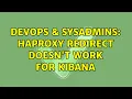 DevOps SysAdmins haproxy redirect doesn t work for kibana 2 Solutions