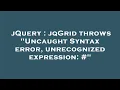 jQuery jqGrid throws Uncaught Syntax error unrecognized expression