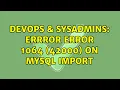 DevOps SysAdmins Errror ERROR 1064 42000 on MySQL import