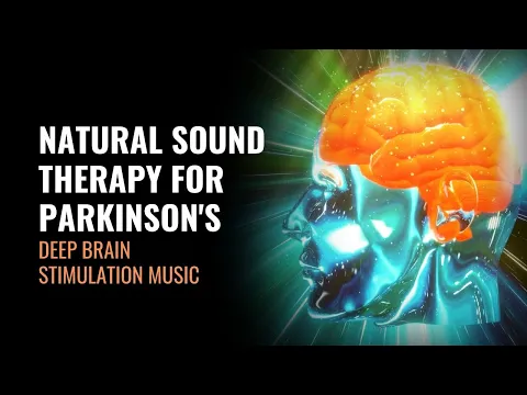 Download MP3 Natural Sound Therapy for Parkinson's | Deep Brain Stimulation Music | Raise Your Mood and Cognition