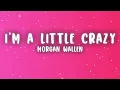 Morgan Wallen - I'm A Little Crazy (Lyrics)