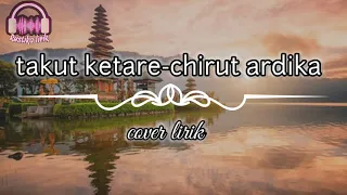 Download Takut ketare- chirut ardika | lirik cover lagu bali populer🎶 MP3