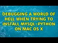 Debugging a world of hell when trying to install MySQL-Python on Mac OS X 3 Solutions