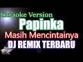 Download Lagu Dj Masih Mencintainya - Papinka | Terbaru (Karaoke) Dj Remix Slow