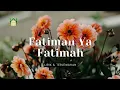 Download Lagu Fatimah ya Fatimah | Bahjatul Musthofa [Lirik \u0026 Terjemahan Bahasa Indonesia]