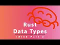 Data Types - Part 3 of Idiomatic Rust in Simple Steps