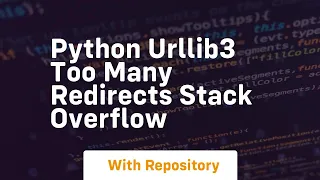Python urllib3 too many redirects Stack Overflow