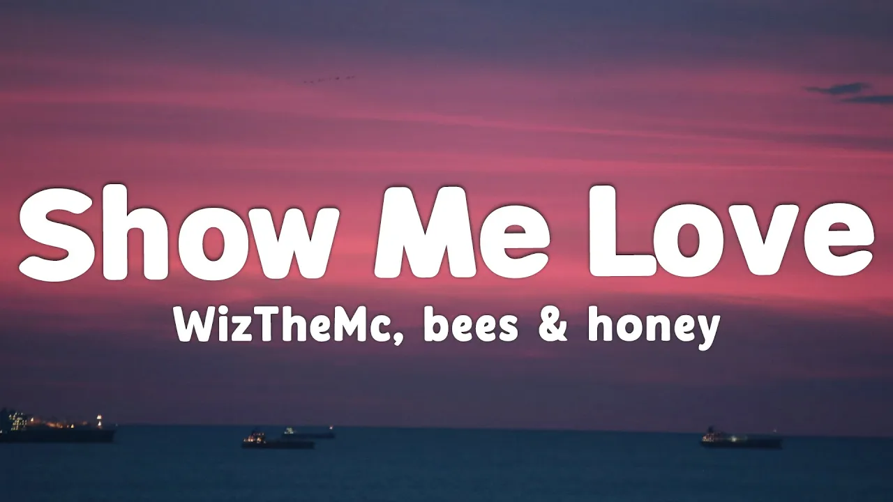 WizTheMc, bees & honey - Show Me Love (Lyrics) WizTheMc, bees & honey - Show Me Love (Lyrics)
