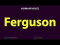 How To Pronounce Ferguson