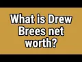 What is Drew Brees net worth