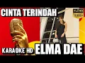 Lagu Cinta Terindah KARAOKE Elma Dae #ElmaDae #CintaTerindah