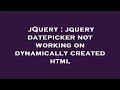 jQuery jquery datepicker not working on dynamically created html