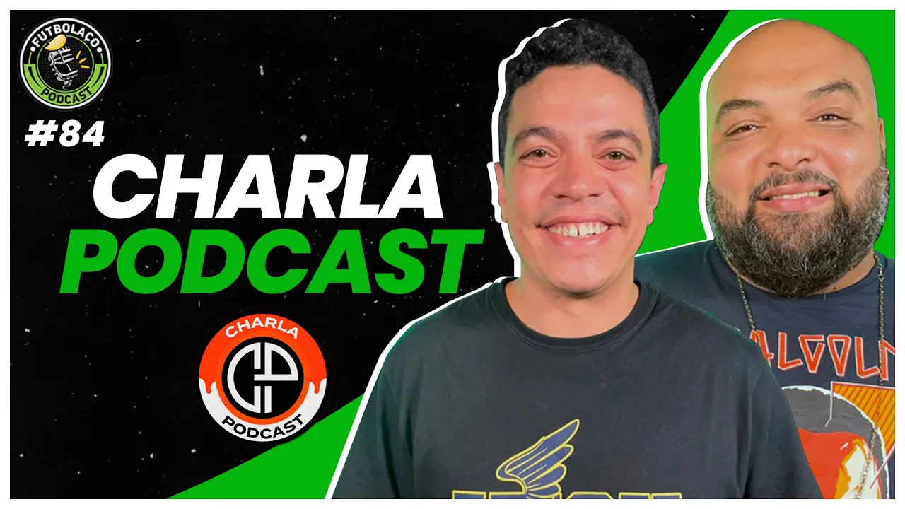 CHARLA PODCAST - FUTBOLAÇO PODCAST #84