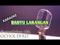 Download Lagu KARAOKE BANYU LARANGAN - OCHOL DHUT