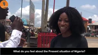 what do you feel about nigerias present situation funniest street interview 
