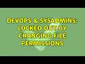 DevOps SysAdmins Locked out by changing file permissions 2 Solutions