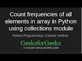 Count frequencies of all elements in array in Python using collections module GeeksforGeeks
