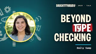 Beyond Type Checking Emily Samp at Brighton Ruby 2025
