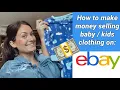 HOW TO SELL YOUR BABY KIDS USED THRIFTED CLOTHES ONLINE 2021 RESELLER TIPS FOR EBAY SELLING