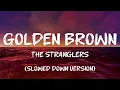 Lagu The Stranglers - Golden Brown (Slowed Down Version) (Lyrics)