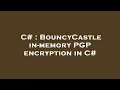 C BouncyCastle in-memory PGP encryption in C