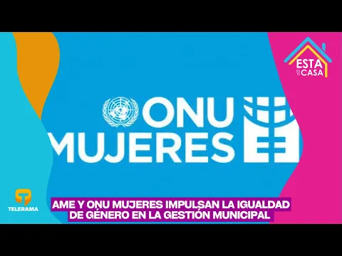 AME y ONU Mujeres impulsan la igualdad de género en la gestión municipal