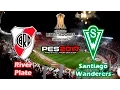 Copa Conmebol Libertadores Bridgestone / River Plate vs Santiago Wanderers / PES 2017