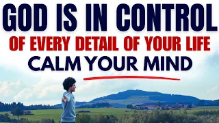 Calm Your Mind — God Is in Control of Every Detail (A Life-Changing Sermon on Peace and Trust)
