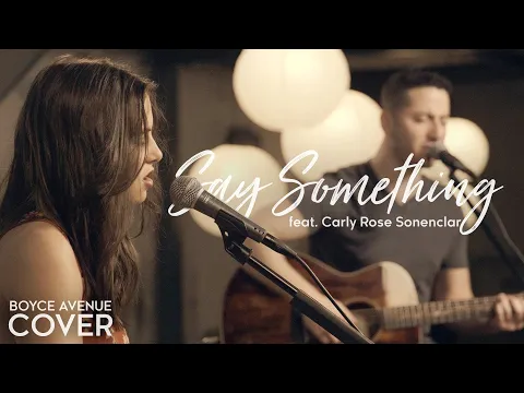 Download MP3 Say Something - A Great Big World ft. Christina Aguilera (Boyce Avenue ft. Carly Rose Sonenclar)