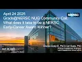 April 24 2025 Grads NERSC NUG Community Call What does it take to be a NERSC Early Career Award W