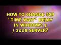 How to change TCP time wait delay in Windows 7 2008 Server