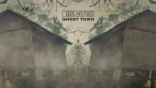Dispatch - Ghost Town