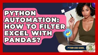 Python Automation How To Filter Excel With Pandas - Python Code School