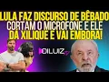 TENTE NÃO RIR: Lula faz discurso de bêbado, cortam o microfone e ele dá xilique e abandona o palco!