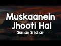 Download Lagu Muskaanein Jhooti Hai (Lyrics) - Suman Sridhar 🎶 | Muskan jhuthi hai pehchan jhuthi hai✨