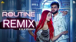 ROUTINE REMIX Gur Sidhu Jasmine Sandlas P B K Studio 