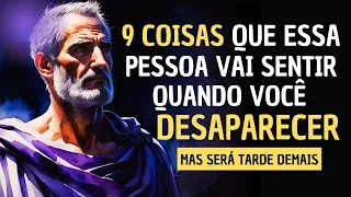 9 COISAS que eles sentem quando você simplesmente DESAPARECE | Estoicismo |