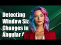 Detecting Real-Time Window Size Changes in Angular 4 A Complete Guide