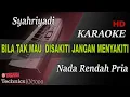 SAYRIYADI - BILA TAK MAU DISAKITI JANGAN MENYAKITI ( NADA RENDAH ) || KARAOKE