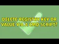 Delete registry key or value via a CMD script 5 Solutions