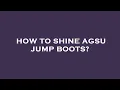 How to shine agsu jump boots