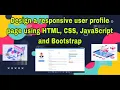 Design a responsive user profile page using HTML CSS JavaScript and Bootstrap Episode - 10
