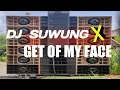 Download Lagu DJ SUWUNG X  GET OF MY FACE