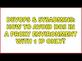 DevOps SysAdmins How to avoid DoS in a proxy environment with 1 IP only