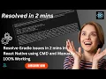 How to resolve Gradle Issues in 2 mins in React Native 100 working React Native Gradle Issue