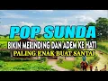 Download Lagu POP SUNDA BIKIN MERINDING DAN ADEM KE HATI / POP SUNDA RIVAL
